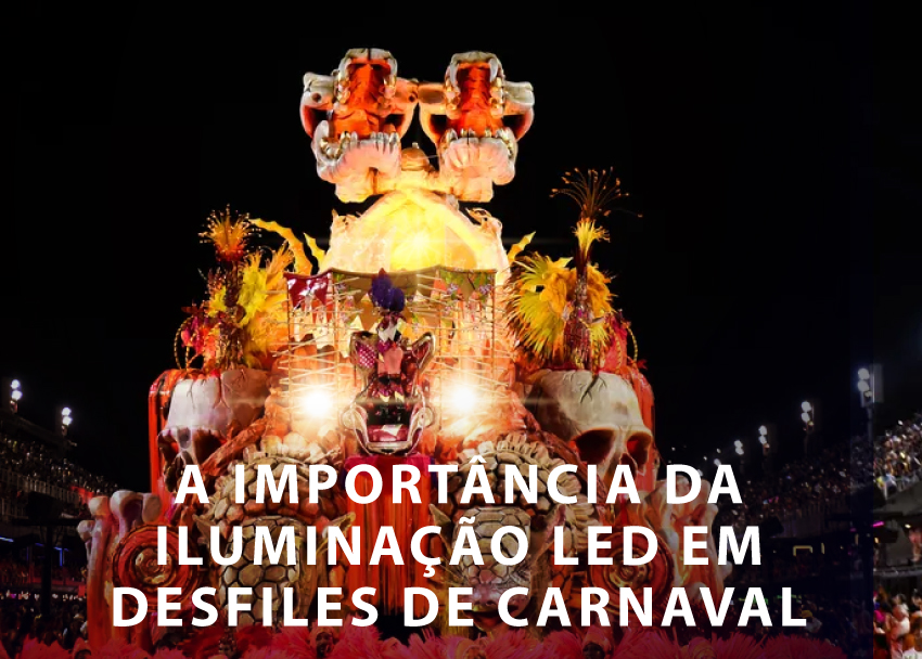 You are currently viewing A IMPORTÂNCIA DA ILUMINAÇÃO LED EM DESFILES DE CARNAVAL